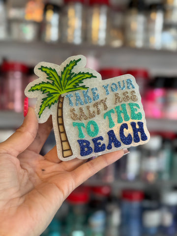 Take Your Salty Ass To The Beach Freshie