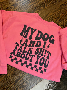 My dog & I talk Sh*t Crewneck