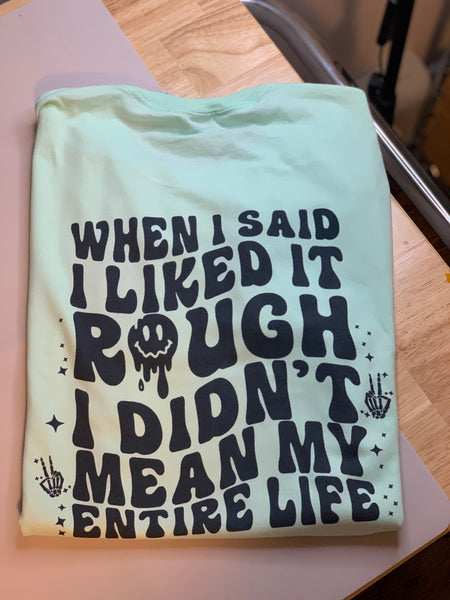 When I said I liked it rough T-Shirt