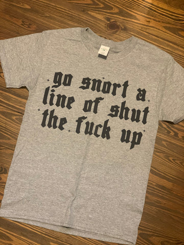 Go snort a line T-Shirt